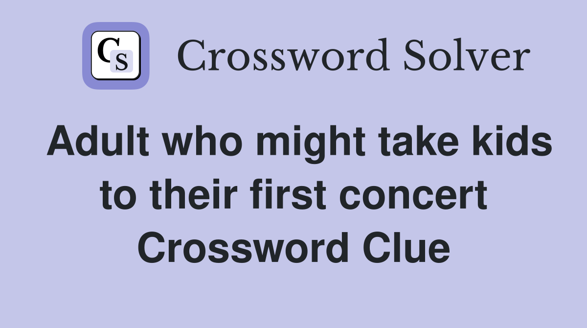 Adult who might take kids to their first concert Crossword Clue