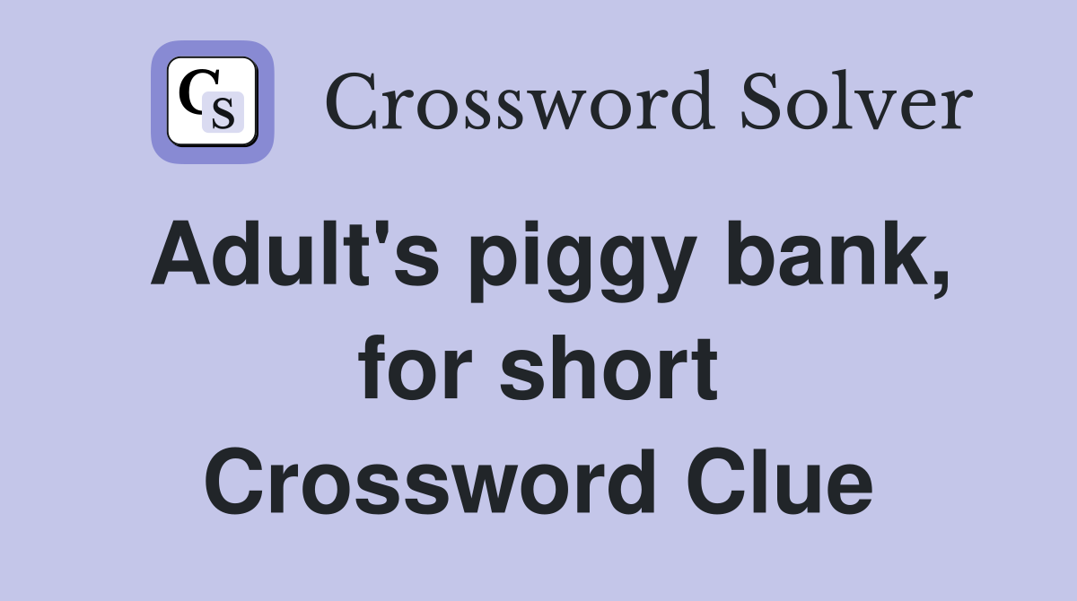 Adult's piggy bank, for short Crossword Clue
