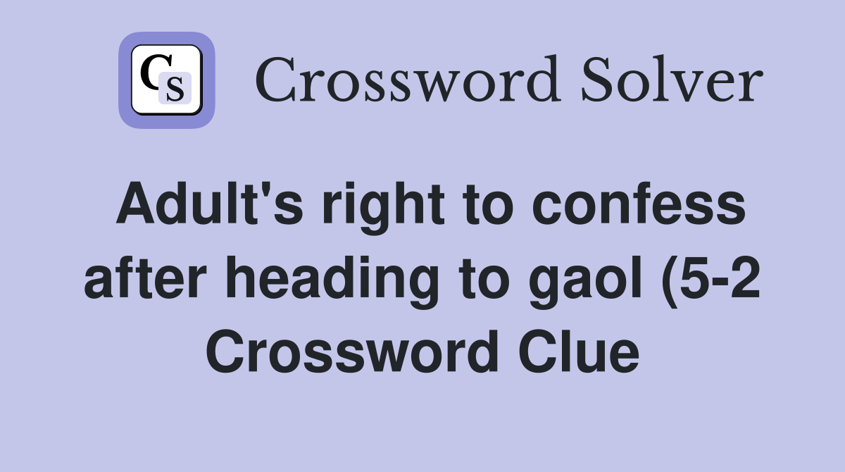 #39 s right to confess after heading to gaol (5 2) Crossword Clue #39 s right to confess after heading to gaol (5 2) Crossword Clue