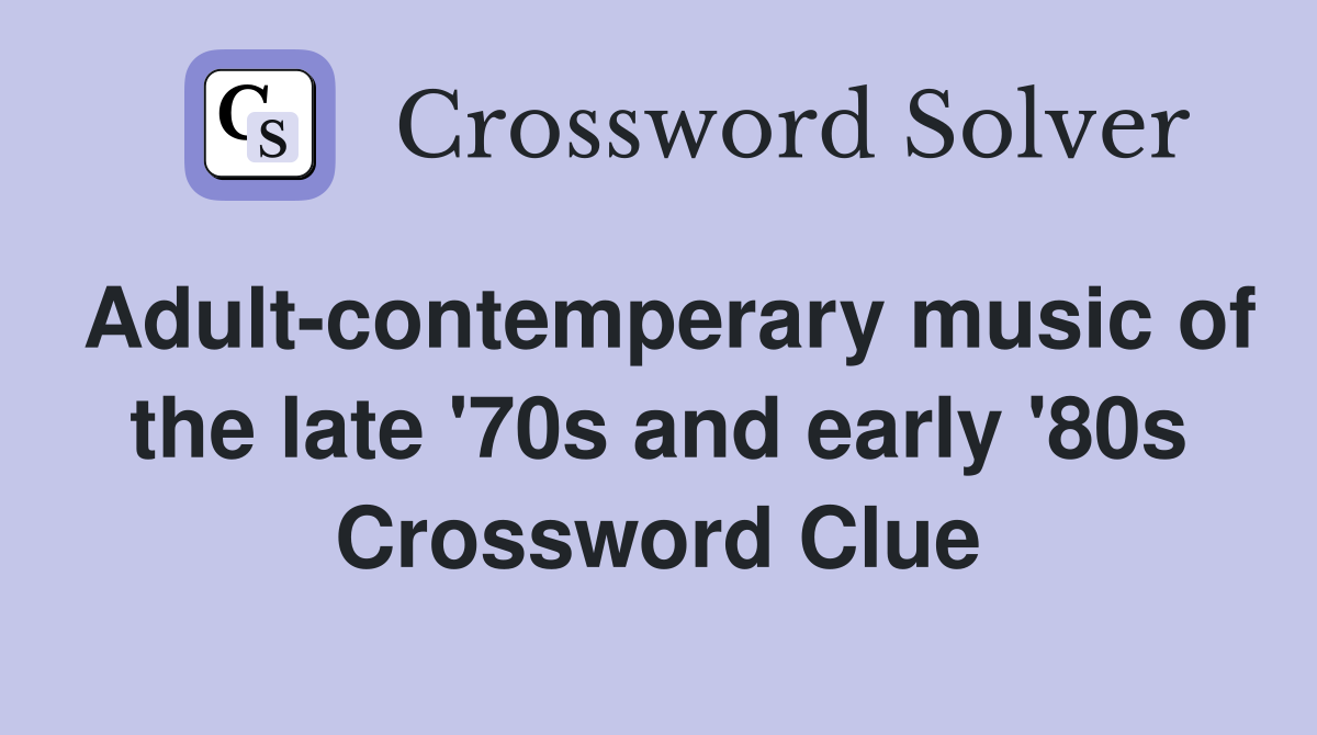 Adult-contemperary music of the late '70s and early '80s Crossword Clue