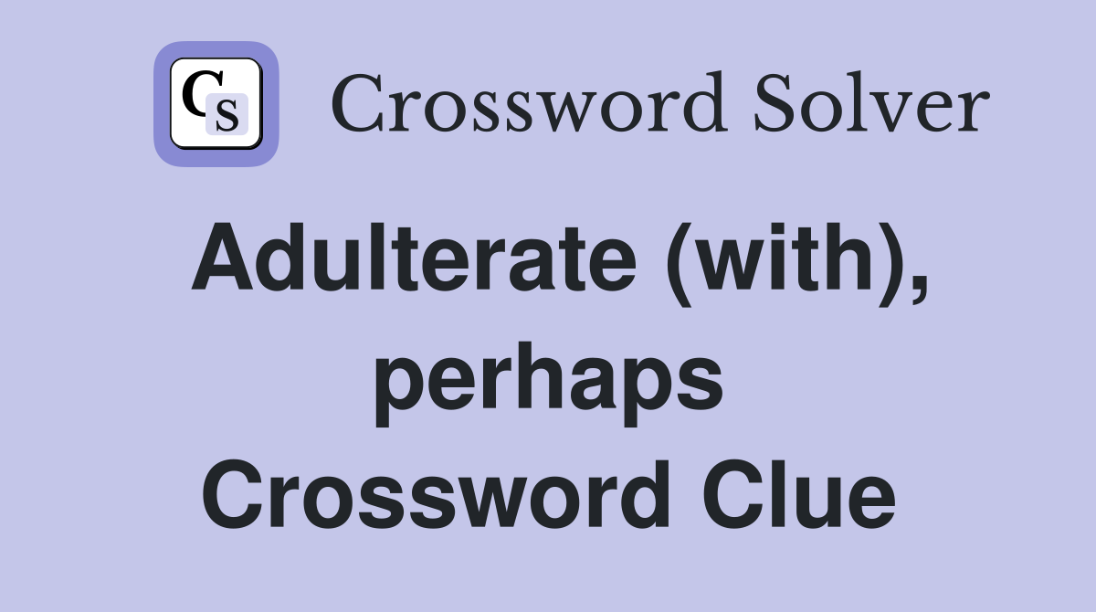 Adulterate (with), perhaps Crossword Clue