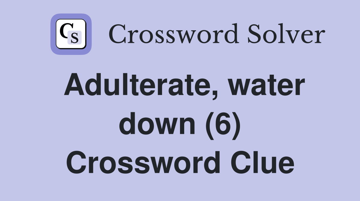 Adulterate, water down (6) Crossword Clue