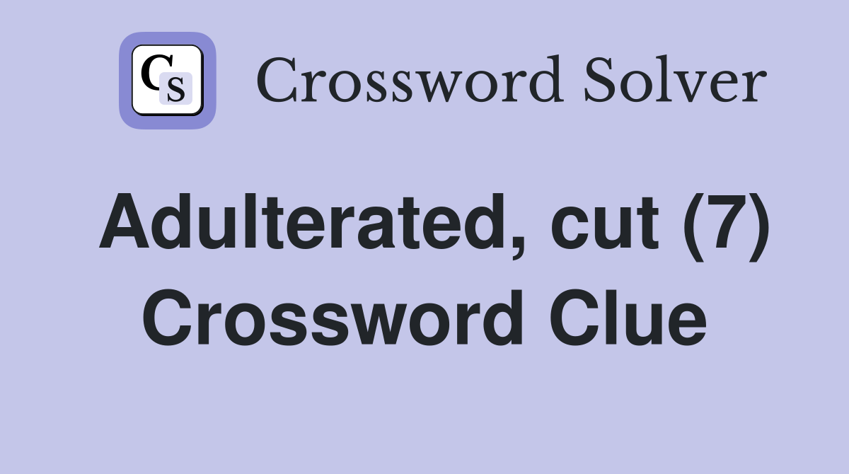 Adulterated, cut (7) Crossword Clue