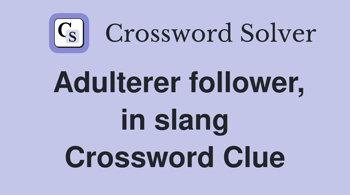 Adulterer follower, in slang Crossword Clue