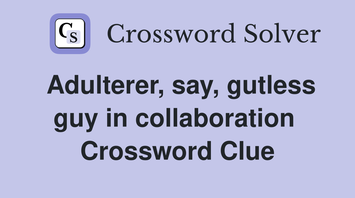 Adulterer, say, gutless guy in collaboration  Crossword Clue