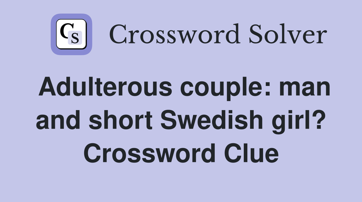 Adulterous couple: man and short Swedish girl? Crossword Clue