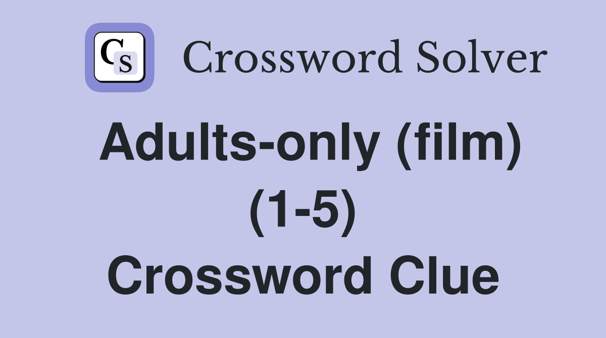 Adults-only (film) (1-5) Crossword Clue