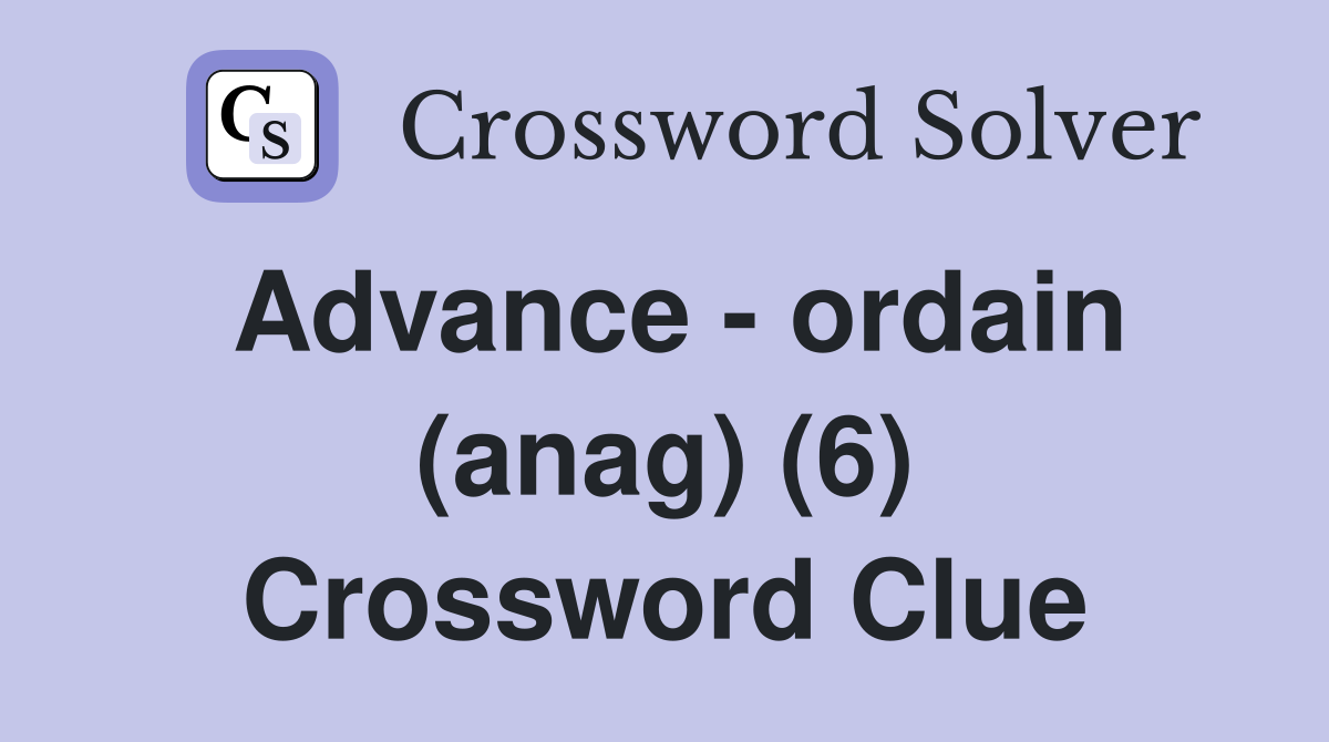 Advance - ordain (anag) (6) Crossword Clue