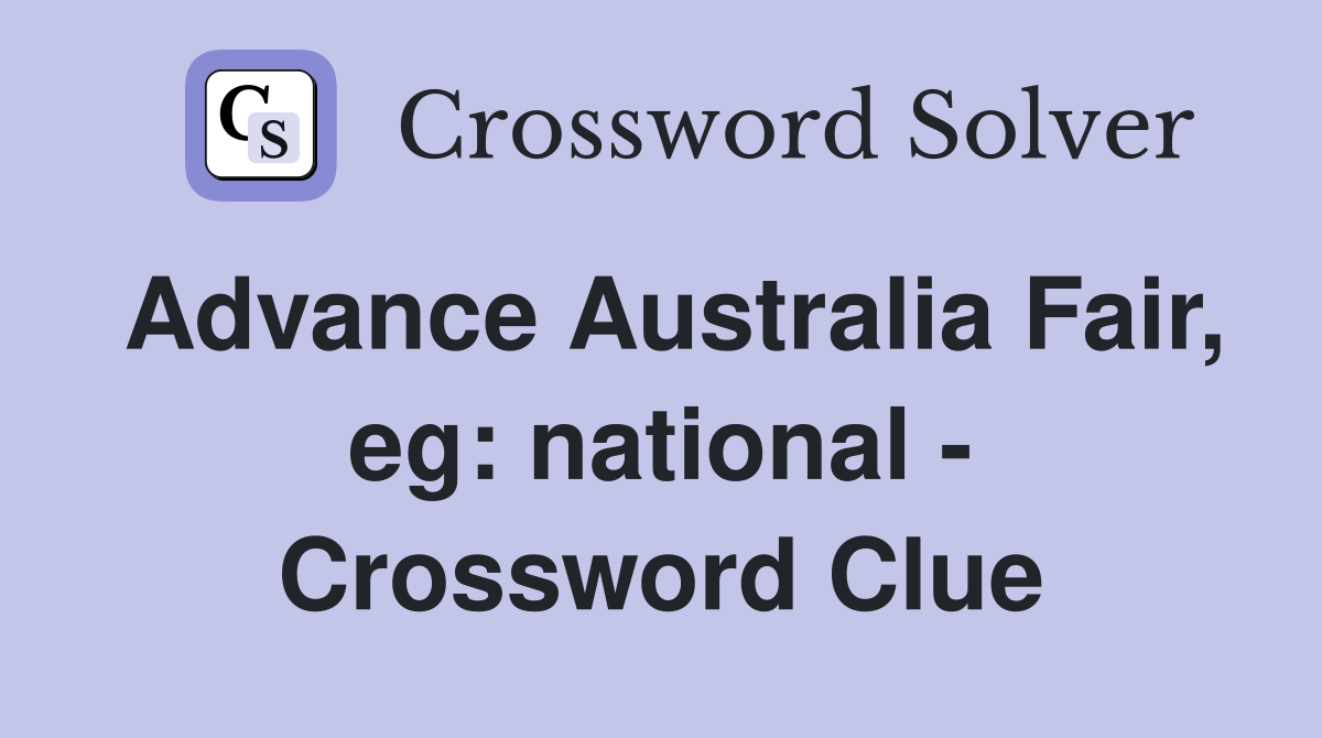 Advance Australia Fair, eg: national - Crossword Clue