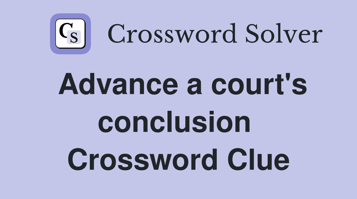 Advance a court's conclusion  Crossword Clue