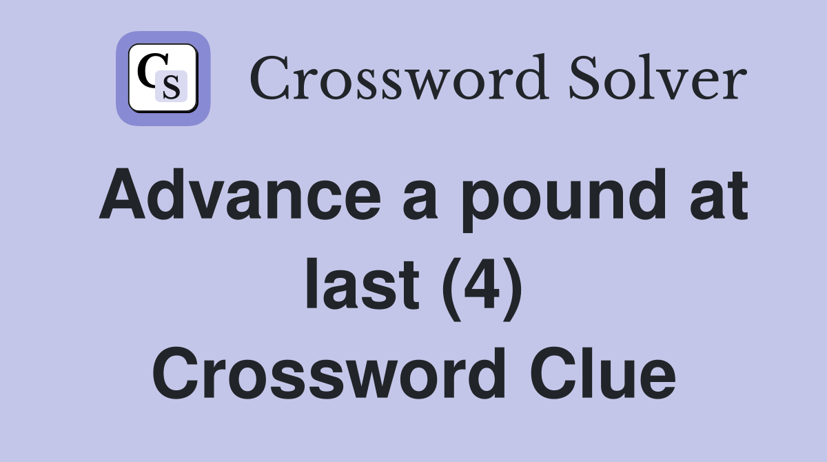 Advance a pound at last (4) Crossword Clue