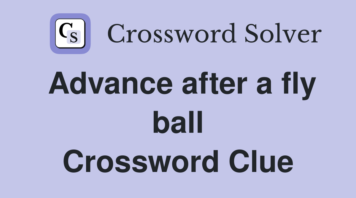 Advance after a fly ball Crossword Clue