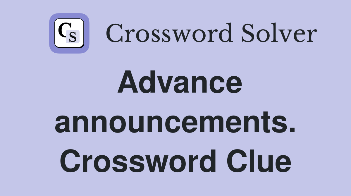 Advance announcements. Crossword Clue