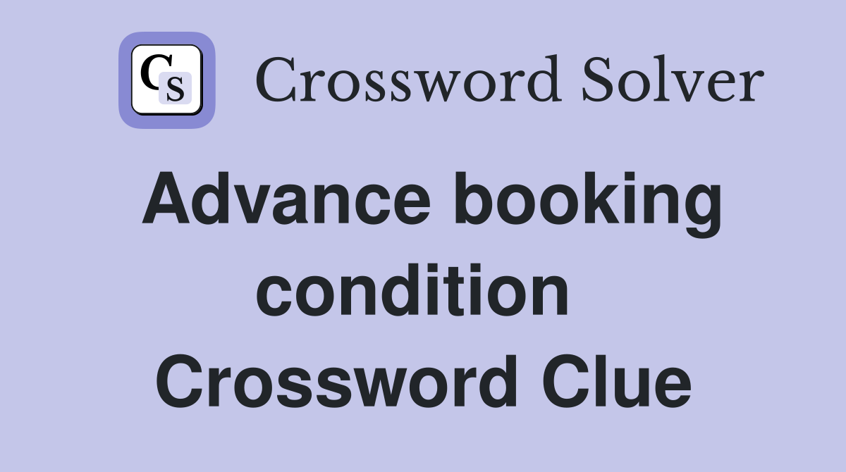 Advance booking condition  Crossword Clue