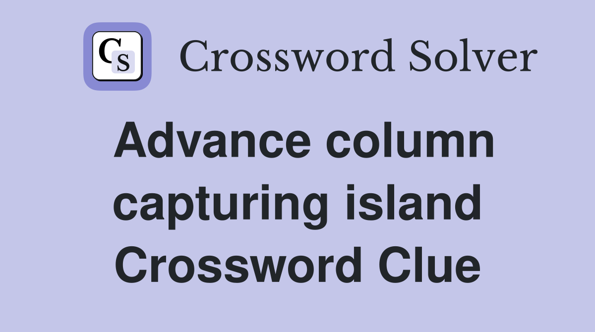 Advance column capturing island Crossword Clue