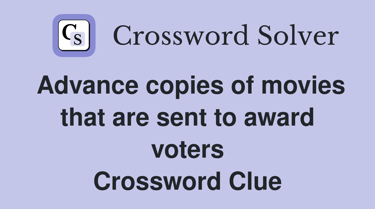 Advance copies of movies that are sent to award voters Crossword Clue