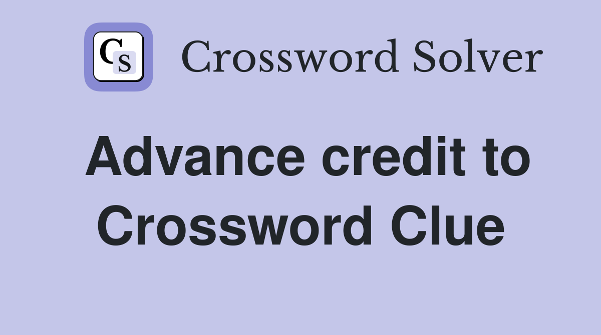 Advance credit to Crossword Clue