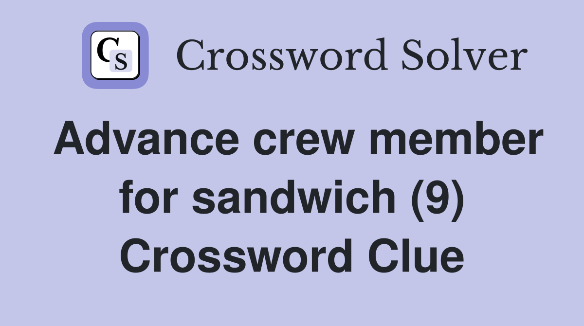 Advance crew member for sandwich (9) Crossword Clue