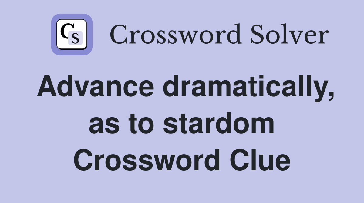 Advance dramatically, as to stardom Crossword Clue