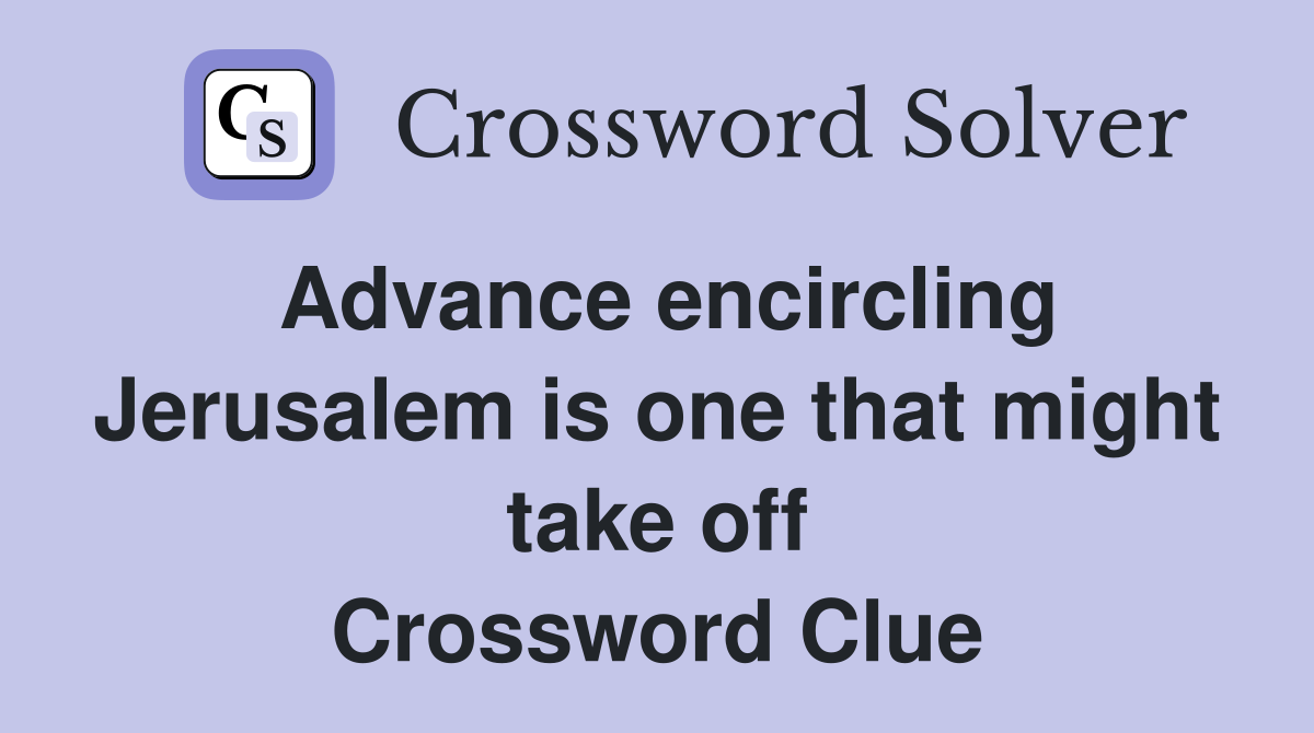 Advance encircling Jerusalem is one that might take off Crossword Clue