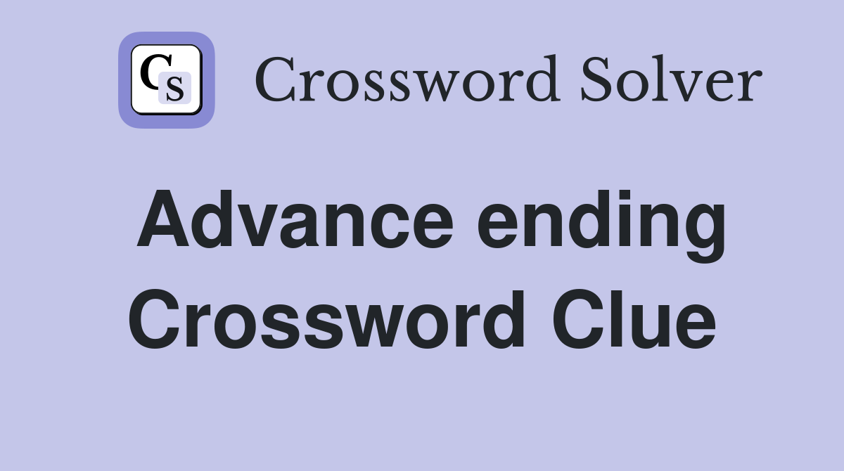 Advance ending Crossword Clue