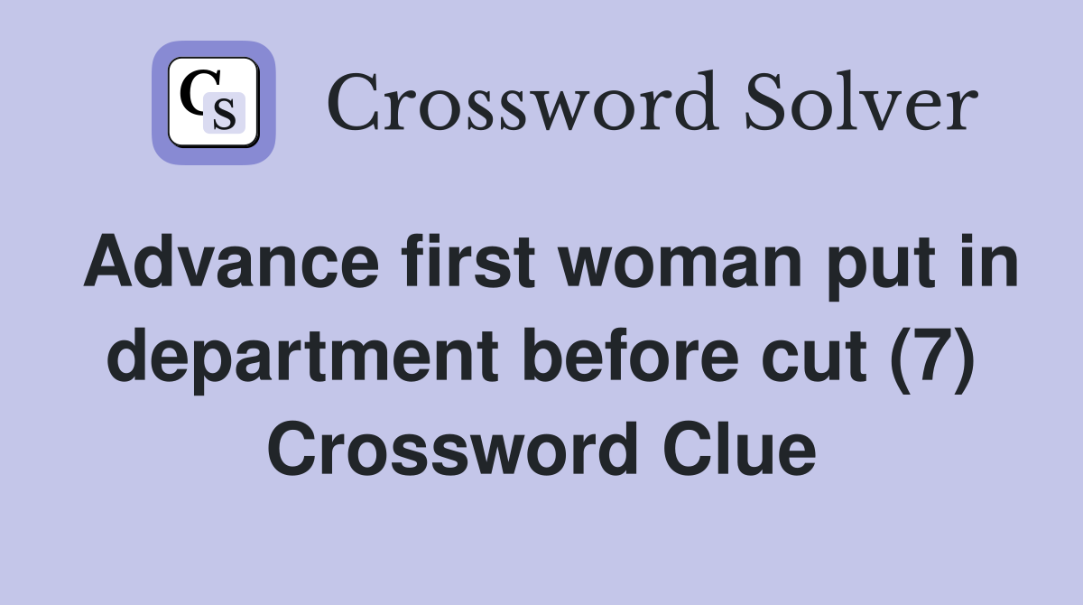 Advance first woman put in department before cut (7) Crossword Clue