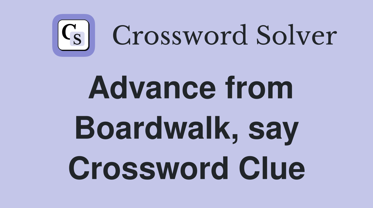 Advance from Boardwalk, say Crossword Clue