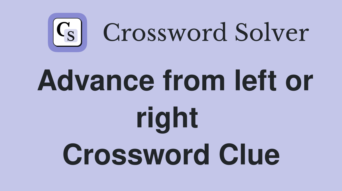 Advance from left or right  Crossword Clue