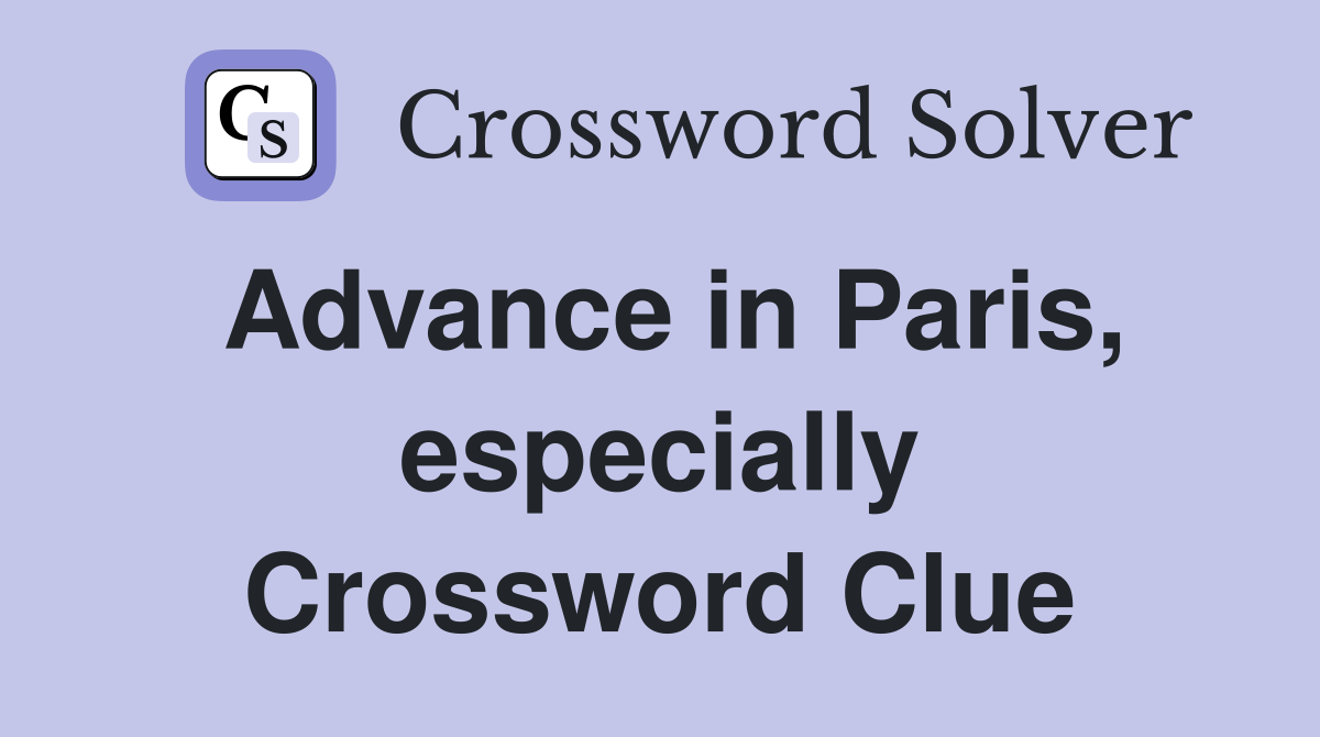 Advance in Paris, especially Crossword Clue