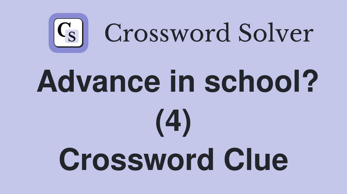 Advance in school? (4) Crossword Clue