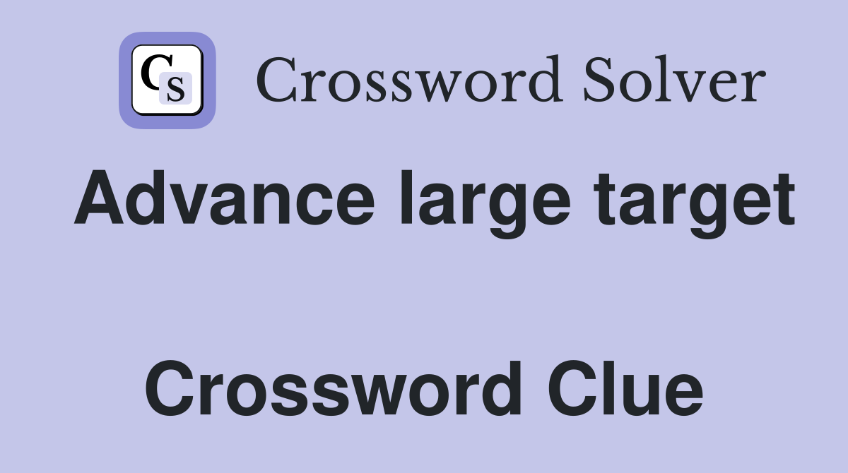 Advance large target  Crossword Clue