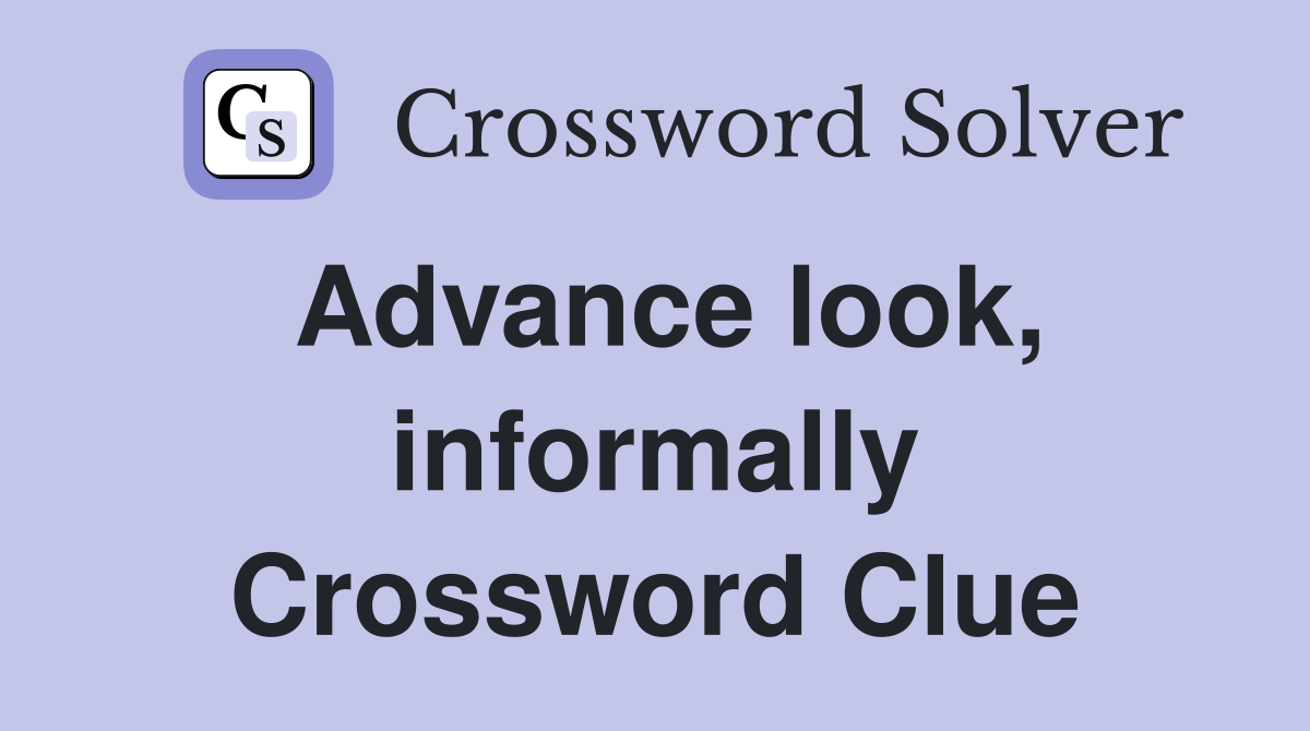 Advance look, informally Crossword Clue