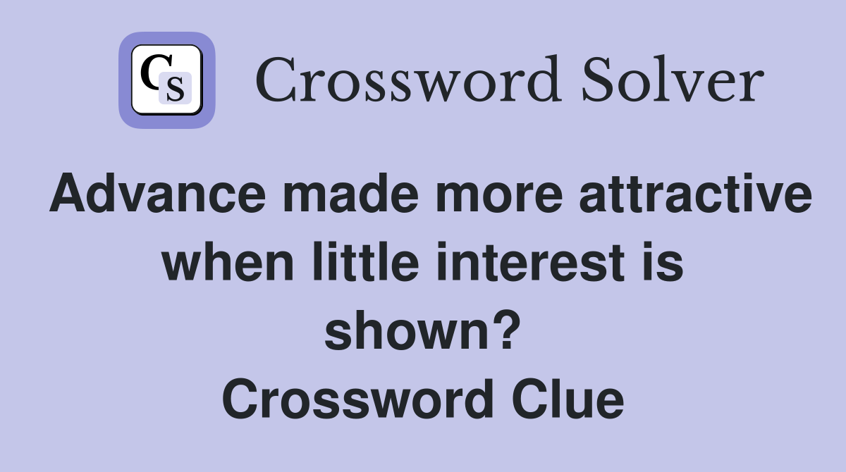 Advance made more attractive when little interest is shown? Crossword Clue
