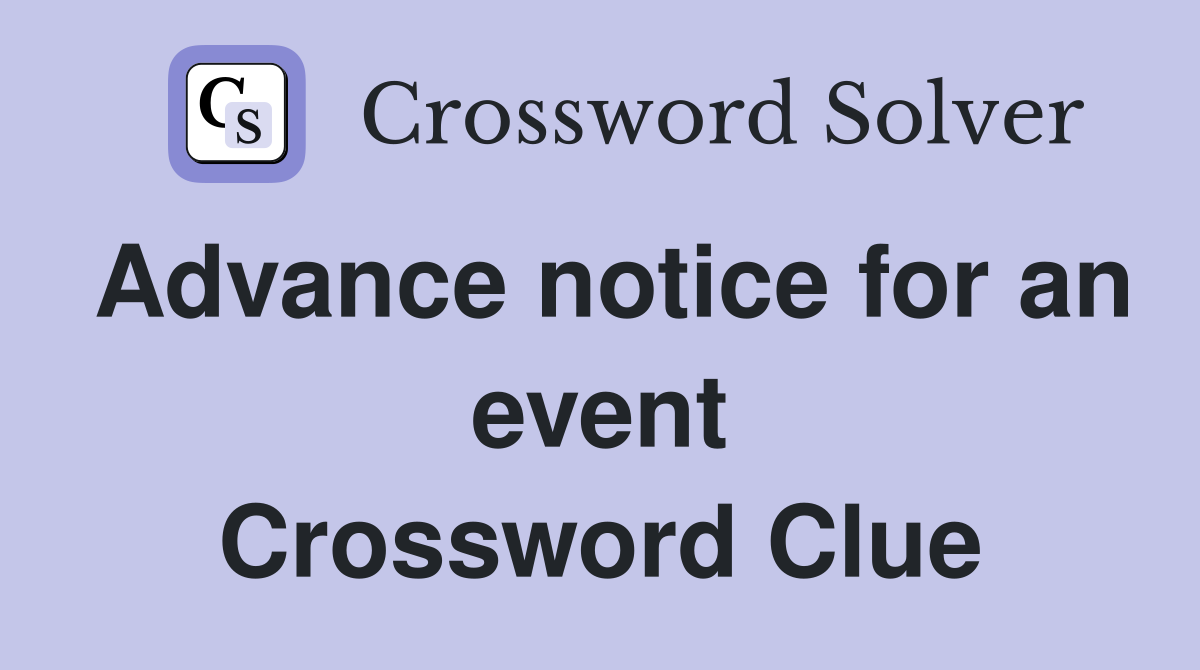 Advance notice for an event Crossword Clue