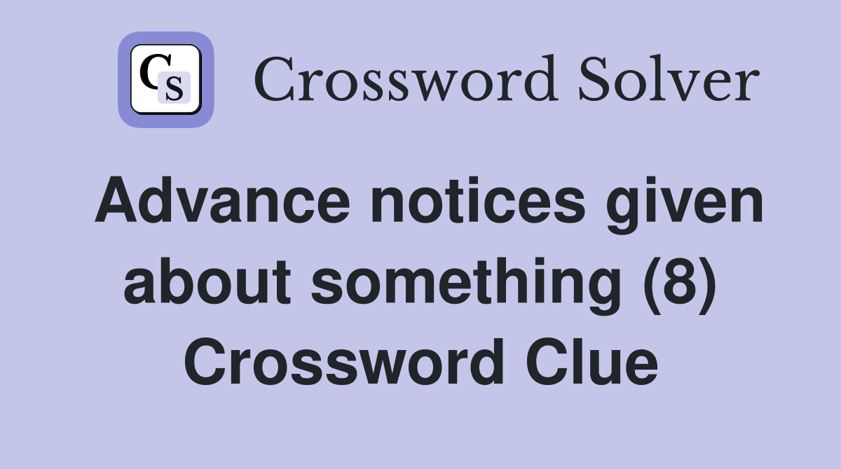Advance notices given about something (8) Crossword Clue