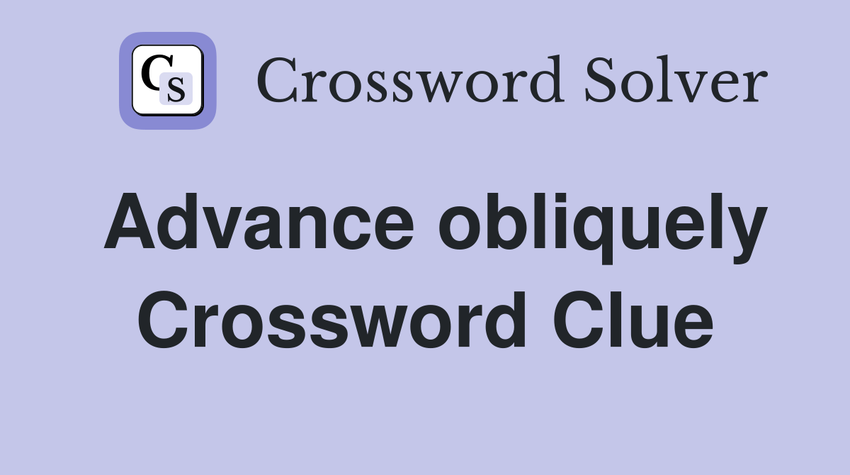 Advance obliquely Crossword Clue
