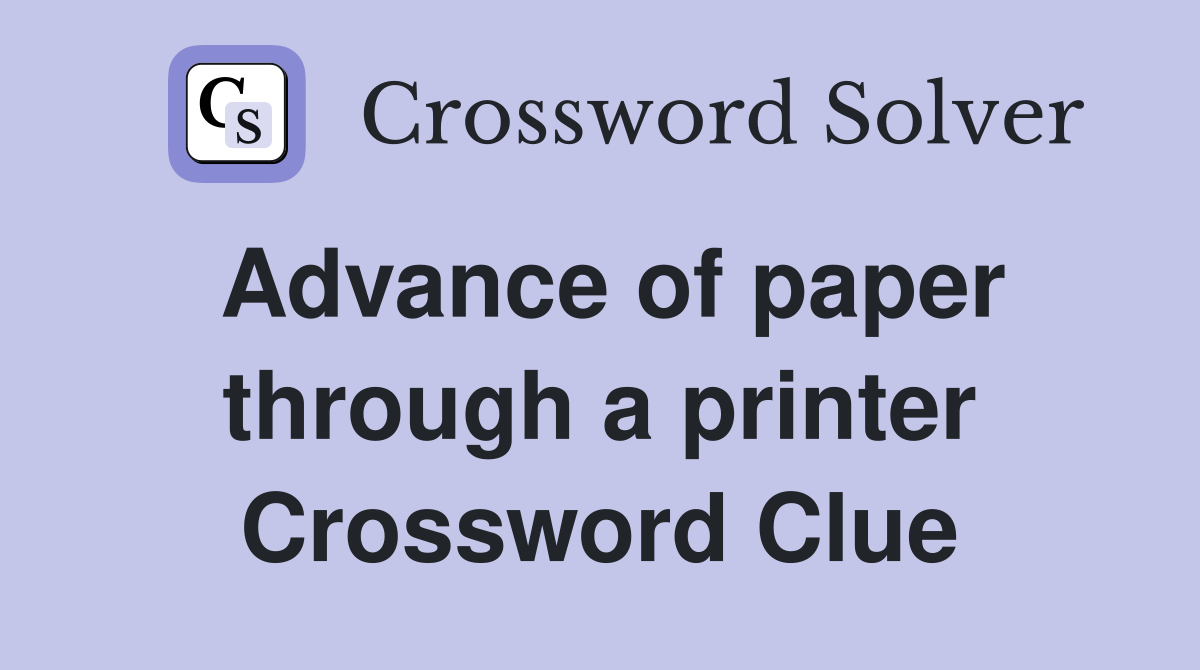 Advance of paper through a printer Crossword Clue