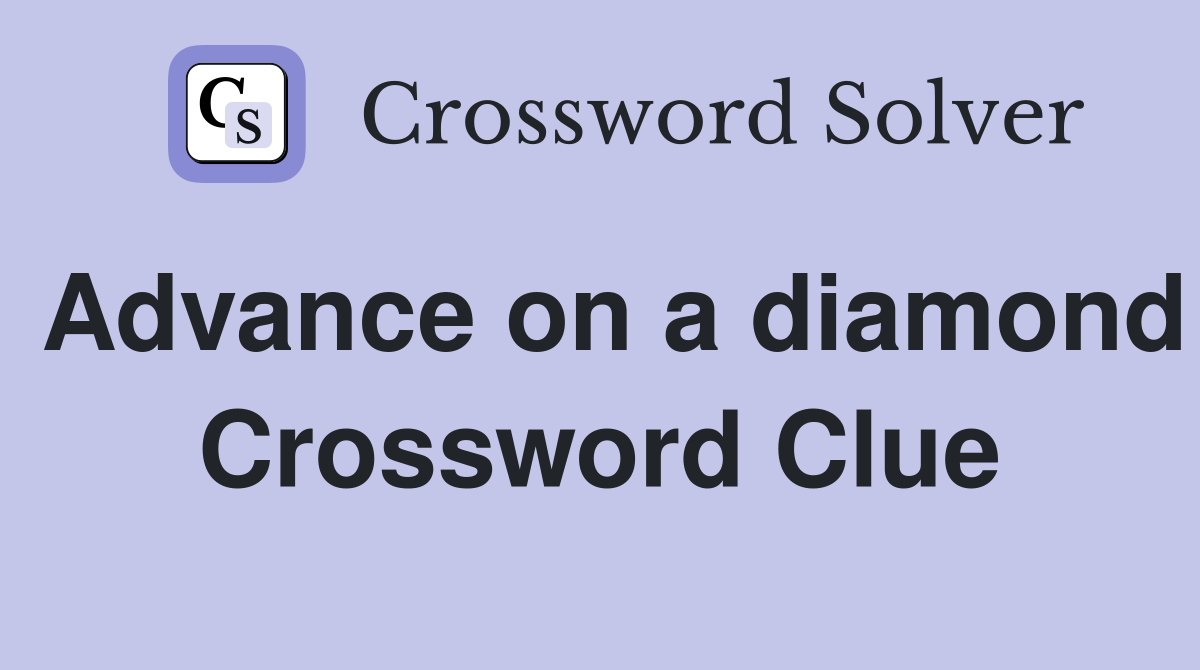 Advance on a diamond Crossword Clue