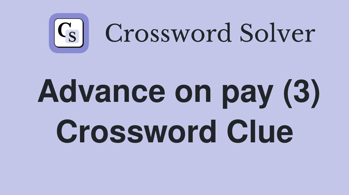 Advance on pay (3) Crossword Clue