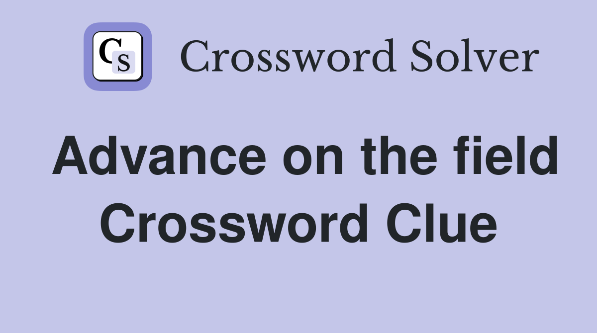 Advance on the field Crossword Clue