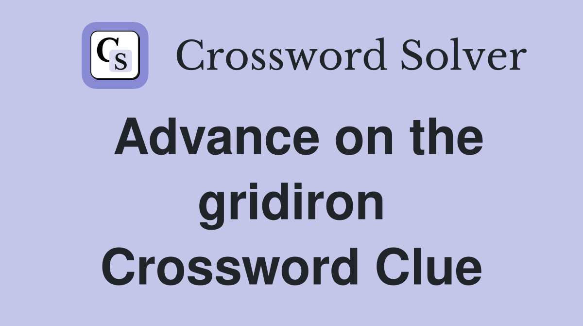 Advance on the gridiron Crossword Clue