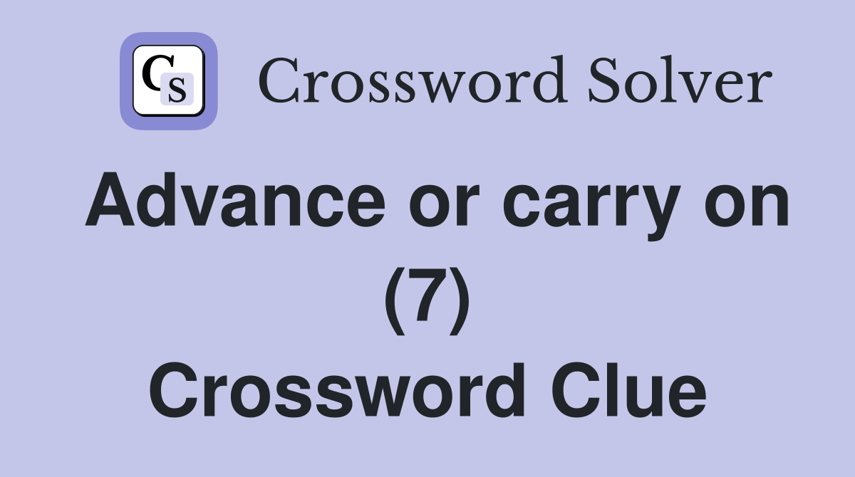 Advance or carry on (7) Crossword Clue
