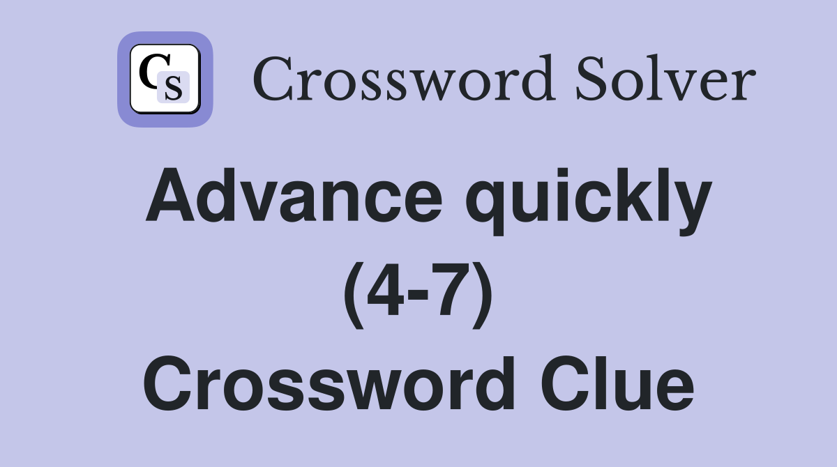 Advance quickly (4-7) Crossword Clue
