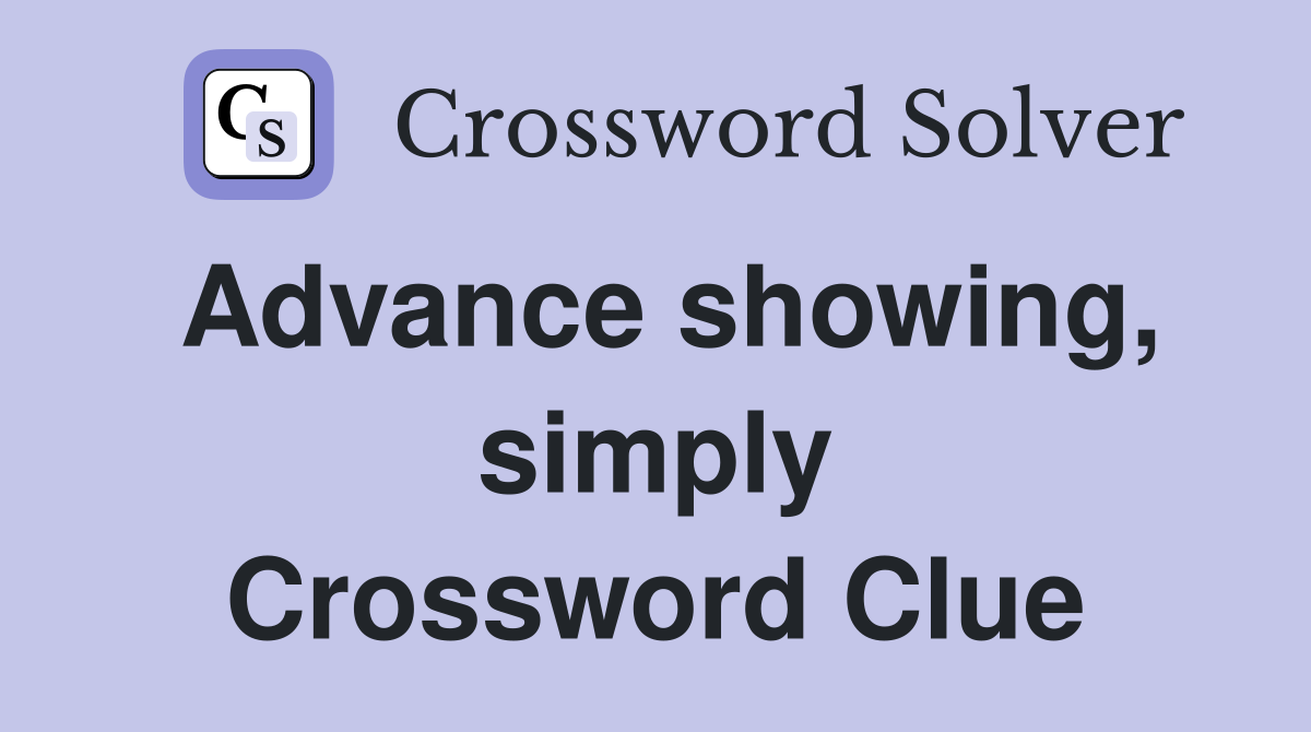 Advance showing, simply Crossword Clue