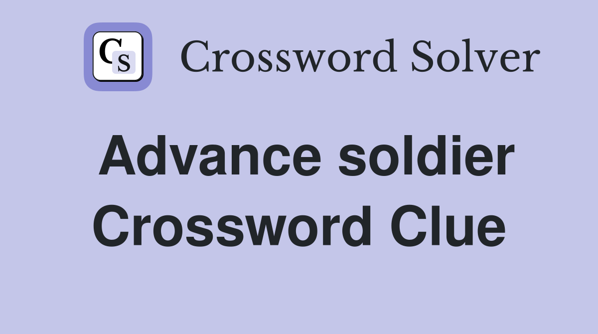 Advance soldier Crossword Clue