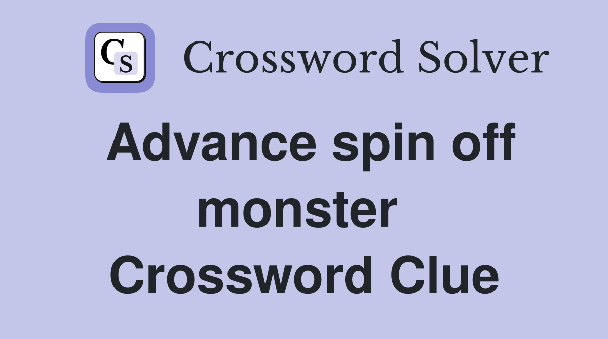 Advance spin off monster  Crossword Clue