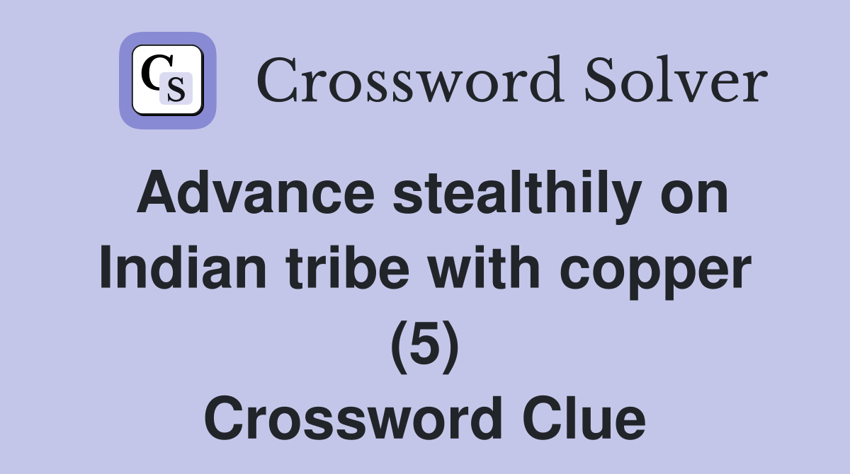 Advance stealthily on Indian tribe with copper (5) Crossword Clue