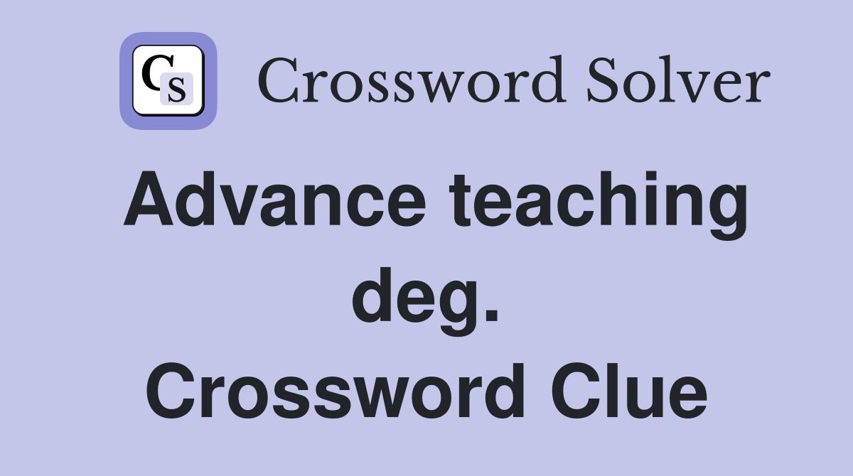 Advance teaching deg. Crossword Clue