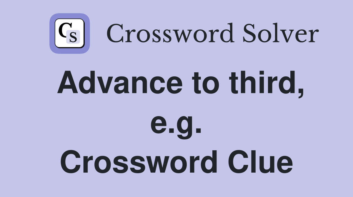 Advance to third, e.g. Crossword Clue