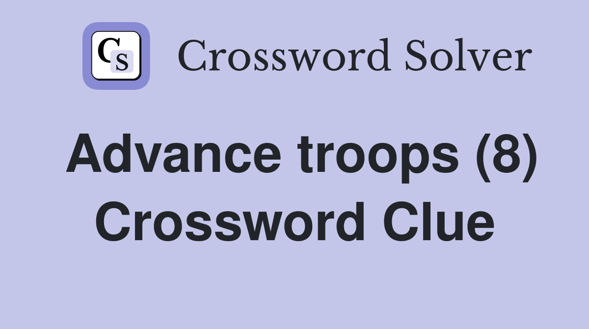 Advance troops (8) Crossword Clue